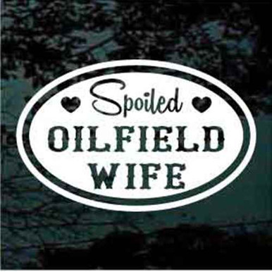 Oil Rigging Decals Spoiled Oilfield Wife Window Decal