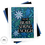 Handmade greeting card with flowers on it and you are brave strong enough sentiments on it with cardstock in background.