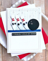 Handmade greeting card with bowling ball and pins on it with it probably could get worse sentiment on it.