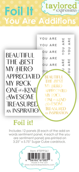 Graphic of Foil It - You Are Additions which includes 12 panels, 8 of the add on words and 4 of the you are sentiments, for foiling for papercrafting.
