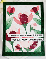 Handmade greeting card with flowers on it and whatever you're going through you can always count on me sentiment.