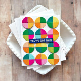 Handmade greeting card with quartered circles on it and you've got this sentiment on it.