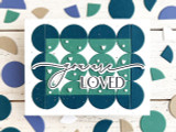 Handmade greeting card with circles on it and you are loved sentiment on it.