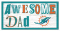 Miami Dolphins Awesome Dad 6" x 12" Sign