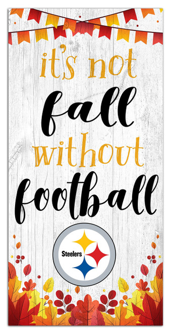 Pittsburgh Steelers Not Fall without Football 6" x 12" Sign