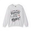 All My Favorite People Call Me Mom Sweatshirt - Cozy Unisex Crewneck for Mother's Day