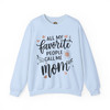 All My Favorite People Call Me Mom Sweatshirt - Cozy Unisex Crewneck for Mother's Day