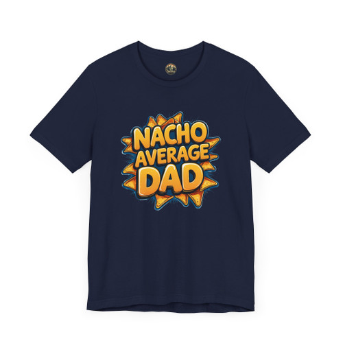Nacho Average Dad T-Shirt – Funny Unisex Tee for Father’s Day, Dad Jokes & Nacho Lovers