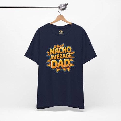 Nacho Average Dad T-Shirt – Funny Unisex Tee for Father’s Day, Dad Jokes & Nacho Lovers