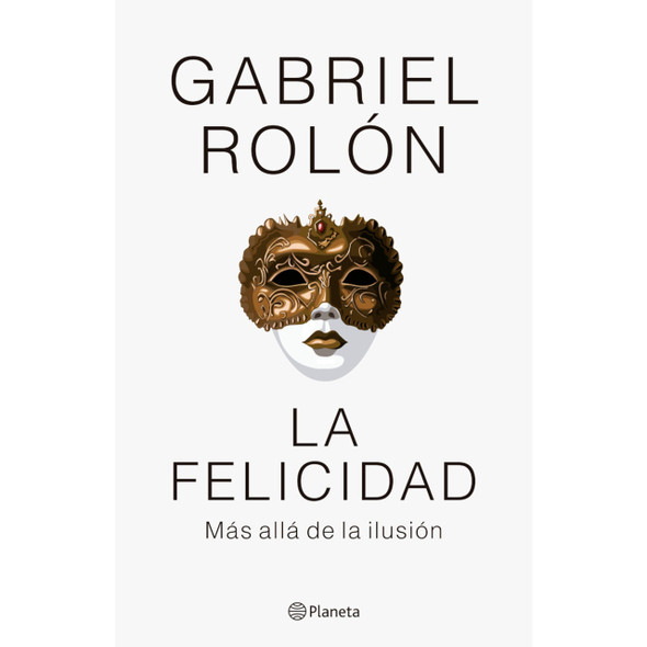 La Felicidad más Allá de la Ilusión - Libro de Gabriel Rolón - Editorial Planeta (Edición en Español)