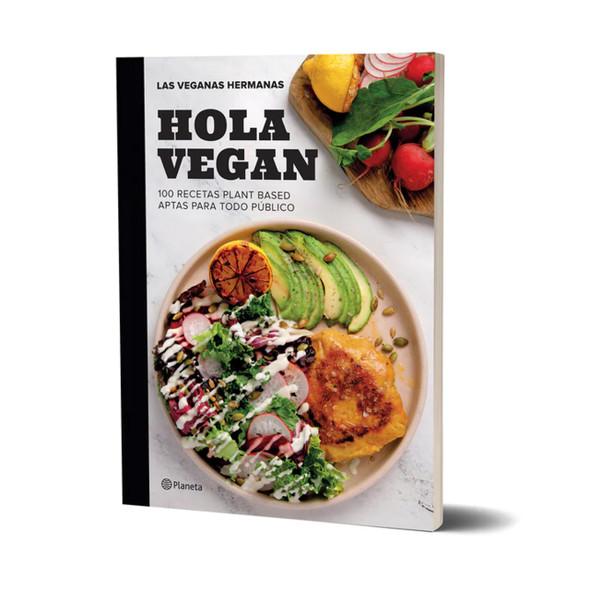 Hola Vegan, 100 Recetas Basadas en Plantas, Libro de las Veganas Hermanas - Editorial Planeta (Edición en Español)
