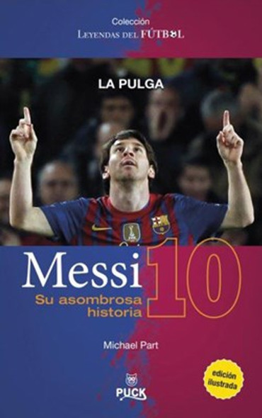 Messi Su Asombrosa Historia Lionel Messi Biografía Colección Leyendas del Fútbol de Michael Part - Editorial Puck (Edición en español)