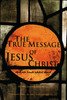 The True Message Of Jesus Christ
