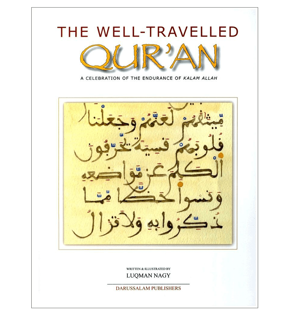 The Well Traveled Quran A Celebration Of The Endurance Of Kalam Allah