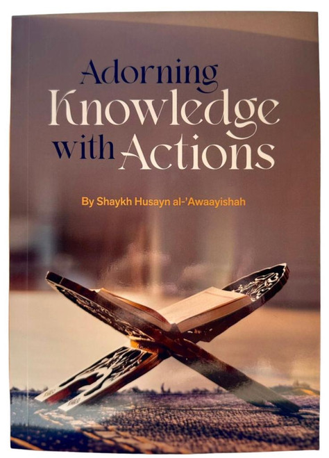  Adorning Knowledge With Action by Husayn al-Awaayishah (25191)
