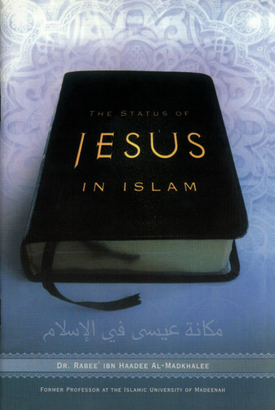 The Status of Jesus in Islam By Dr. Rabee' Ibn Haadee Al-Madkhalee