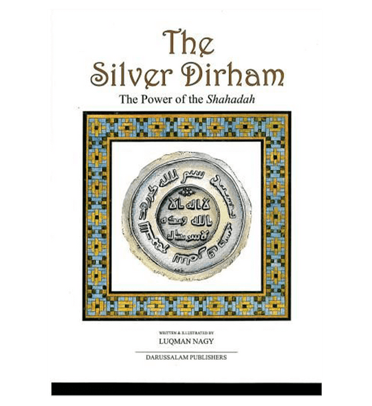 The Silver Dirham (The Power Of the Shahadah)