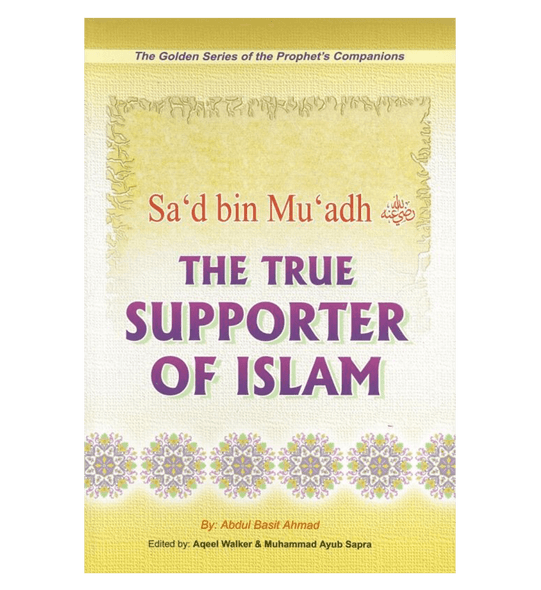 Sa’d Bin Mu’adh (The True Supporter Of Islam) Golden series of Companions