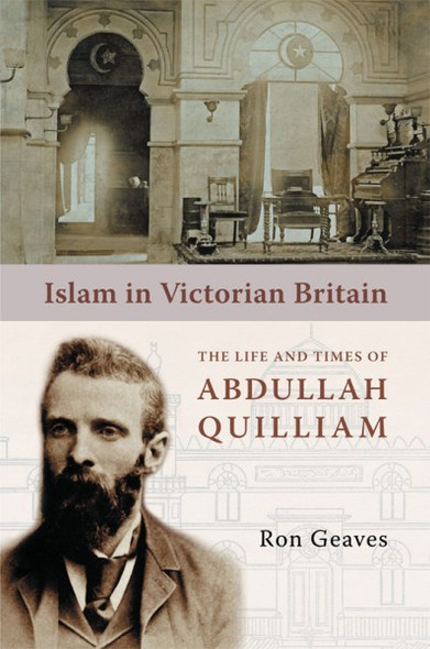 Islam in Victorian Britain(The Life and Times of Abdullah Quilliam)