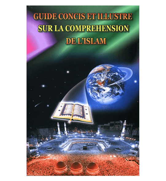 (French)A Brief Illustrated Guide to understand Islam (Guide Concis Et Illustre Sur La Comprehension De L’Islam)