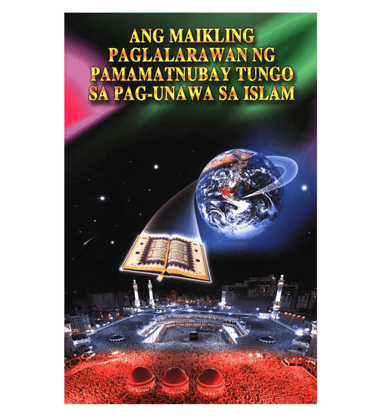 A Brief Illustrated Guide to Understanding Islam ANG MAIKLING PAGLALARAWAN NG Gabay sa Pag-unawa sa Islam