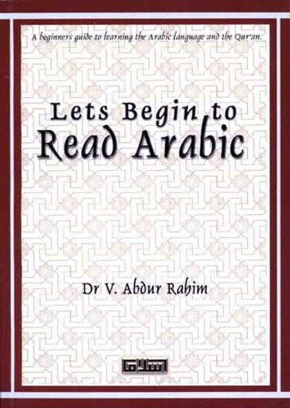 Let's Begin to Read Arabic (A Beginner's Guide to Learning the Arabic Language and the Qur'an)