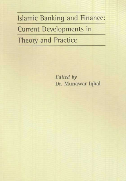 Islamic Banking and Finance: Current Developments in Theory and Practice