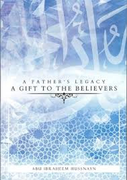 A Father's Legacy: A Gift To The Believers