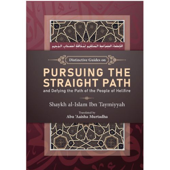 Distinctive Guides on Pursuing the Straight Path and Defying the Path of the People of Hellfire