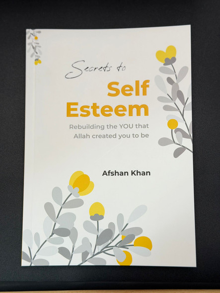 Secrets to Self-Esteem by Afshan khan Secrets to Self-Esteem by Afshan khan