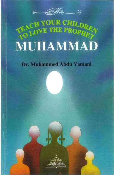 Teach your Children to Love the Prophet Muhammad صلی الله علیهِ وآلهِ وسلم