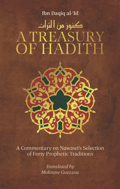 A Treasury of Hadith (A Commentary on Nawawi’s Selection of Prophetic Traditions)