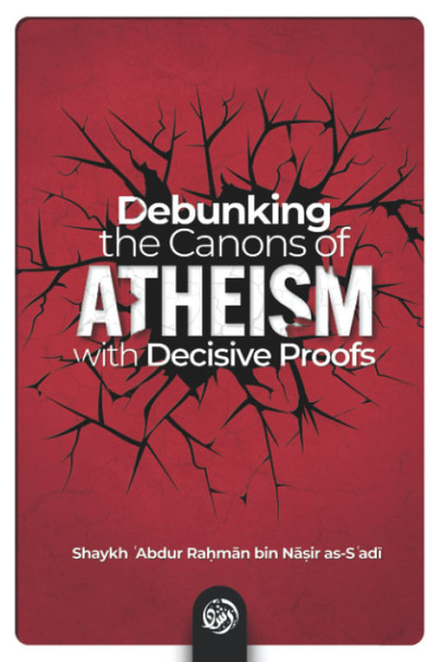 Debunking the Canons of Atheism With Decisive Proofs