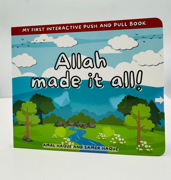ALLAH made it all! (MY FIRST INTERACTIVE PUSH AND PULL BOOK)