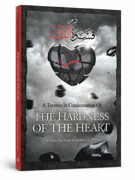 A Treatise In Condemnation Of The Hardness Of The Heart By Imām Ibn Rajab