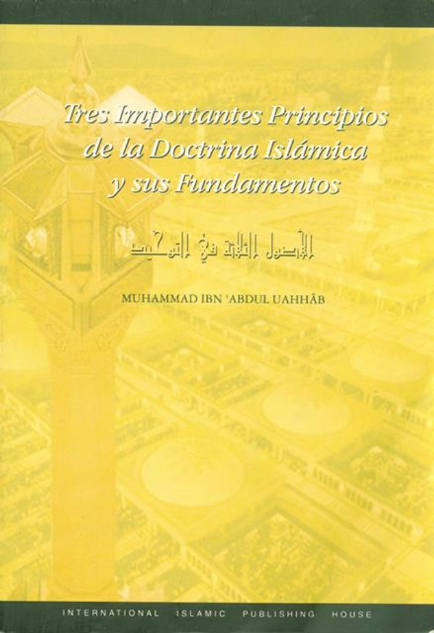 Tres Importantes Principios de la Doctrina Islamica y sus Fundamentos (Spanish)