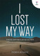 I Lost My Way: Finding Happiness After Despair (24959)