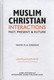 Muslim Christian Interactions : Past , Present & Future