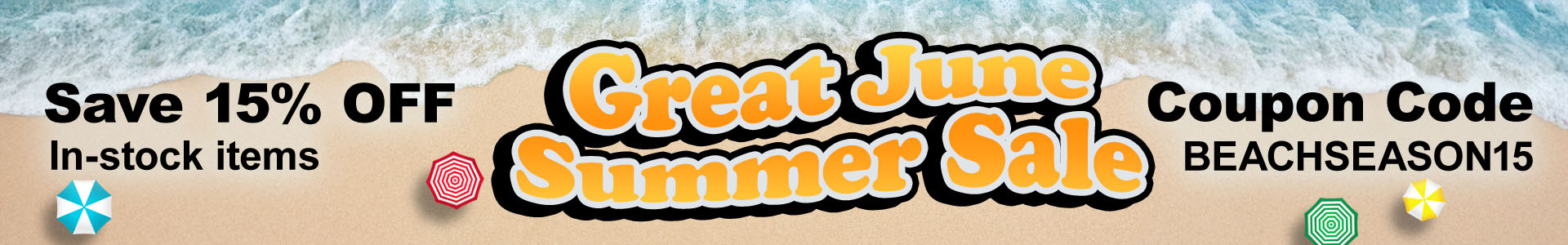 Great June Summer Sale. Save 15% off in-stock items. Coupon code: BEACHSEASON15
