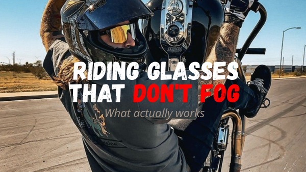 Motorcycle Riding Glasses That Don't Fog: What Actually Works