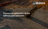 Proceso de aplicación de los aditivos para concreto