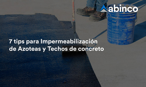 7 tips para Impermeabilización de Azoteas y Techos de concreto