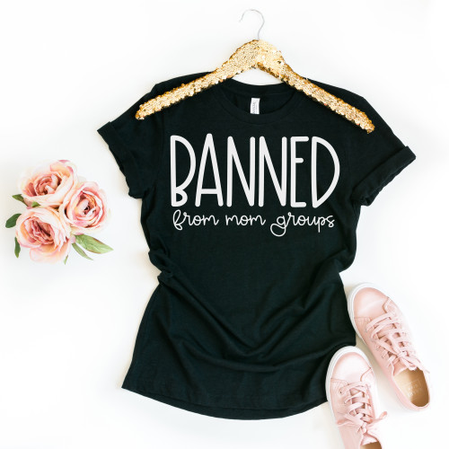 Banned From Mom Groups Tee White Ink