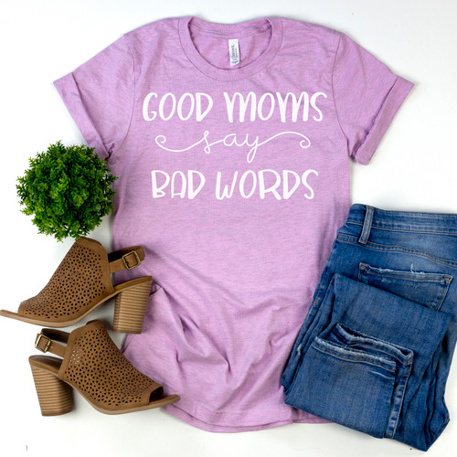 Good Moms Say Bad Words Tee White Ink
