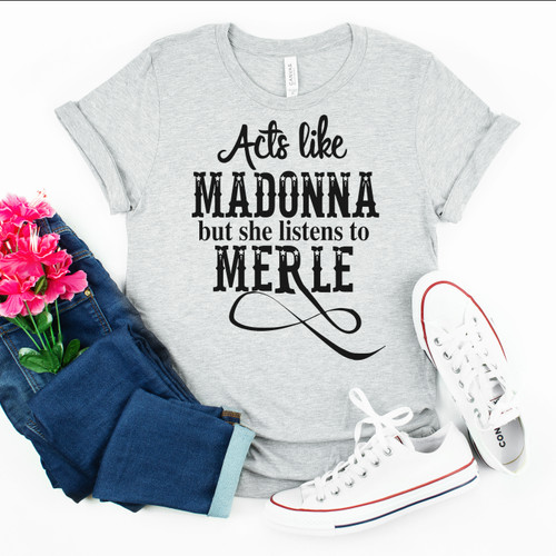 Acts Like Madonna But She Listens To Merle Tee Black Ink