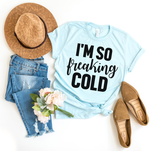 I'm So Freaking Cold Tee Black Ink I'm So Freaking Cold Tee Black Ink
