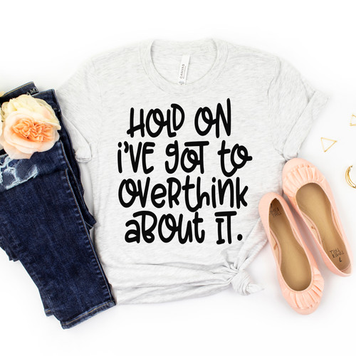 Hold On I've Got To Overthink About It Tee Black Ink
