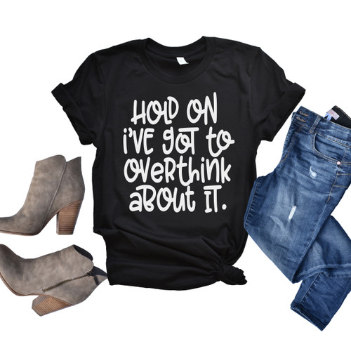 Hold On I've Got To Overthink About It Tee White Ink