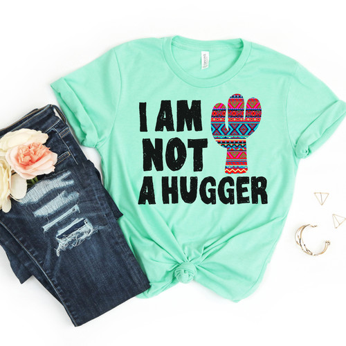 I Am Not A Hugger Tee