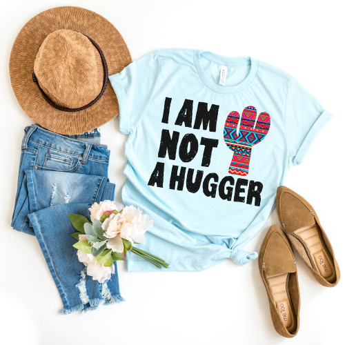 I Am Not A Hugger Tee
